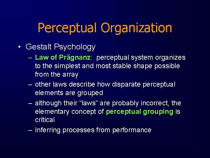 Perceptual Organization • Gestalt Psychology – Law of Prägnanz: perceptual system organizes to the