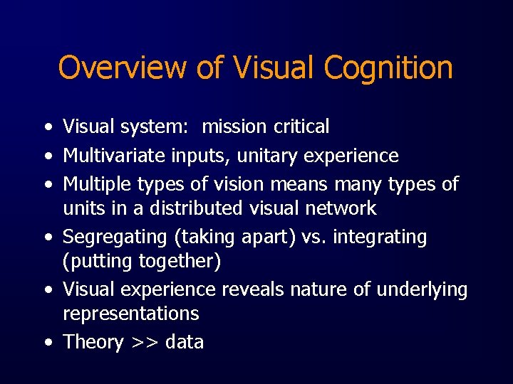 Overview of Visual Cognition • Visual system: mission critical • Multivariate inputs, unitary experience