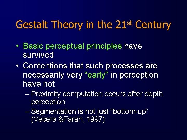 Gestalt Theory in the 21 st Century • Basic perceptual principles have survived •
