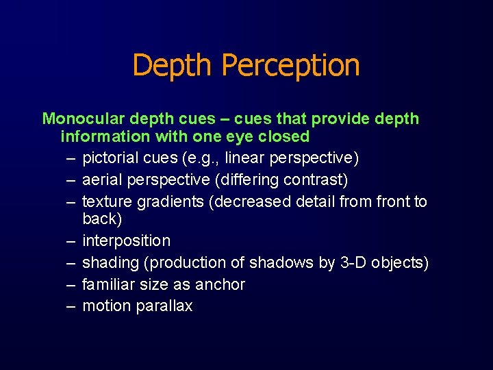 Depth Perception Monocular depth cues – cues that provide depth information with one eye