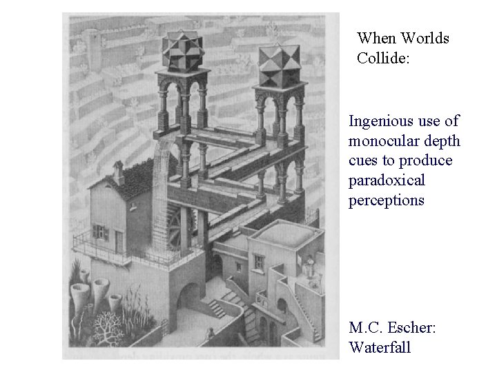 When Worlds Collide: Ingenious use of monocular depth cues to produce paradoxical perceptions M.