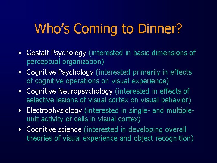Who’s Coming to Dinner? • Gestalt Psychology (interested in basic dimensions of perceptual organization)