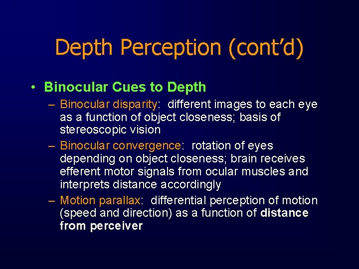 Depth Perception (cont’d) • Binocular Cues to Depth – Binocular disparity: different images to