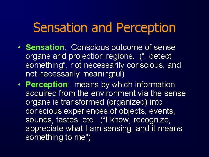 Sensation and Perception • Sensation: Conscious outcome of sense organs and projection regions. (“I