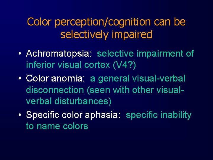 Color perception/cognition can be selectively impaired • Achromatopsia: selective impairment of inferior visual cortex