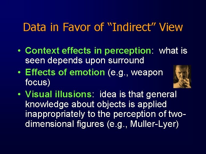 Data in Favor of “Indirect” View • Context effects in perception: what is seen
