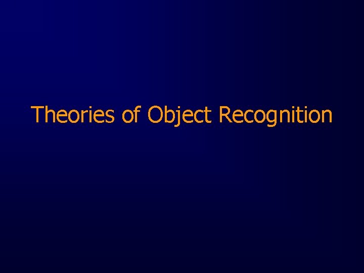 Theories of Object Recognition 