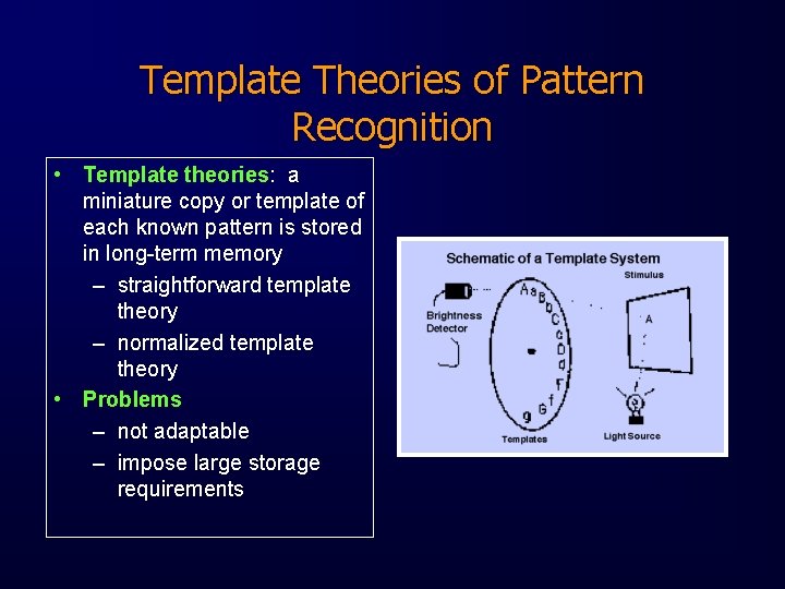 Template Theories of Pattern Recognition • Template theories: a miniature copy or template of