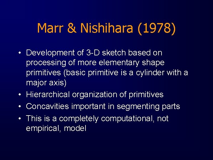 Marr & Nishihara (1978) • Development of 3 -D sketch based on processing of