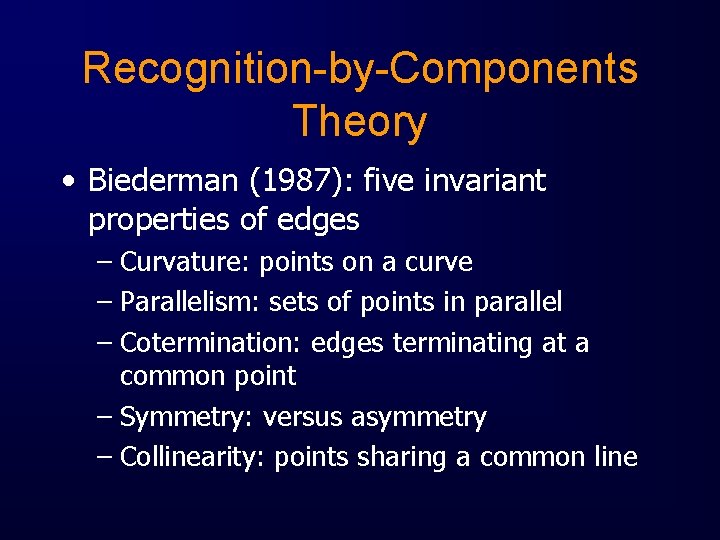 Recognition-by-Components Theory • Biederman (1987): five invariant properties of edges – Curvature: points on