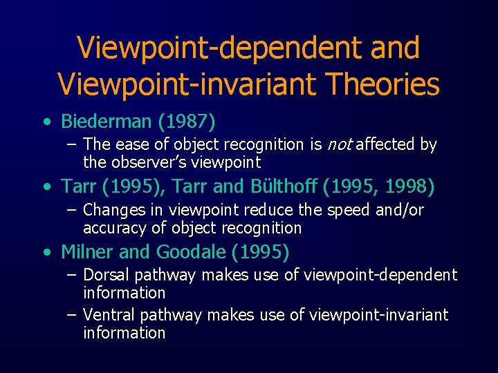 Viewpoint-dependent and Viewpoint-invariant Theories • Biederman (1987) – The ease of object recognition is