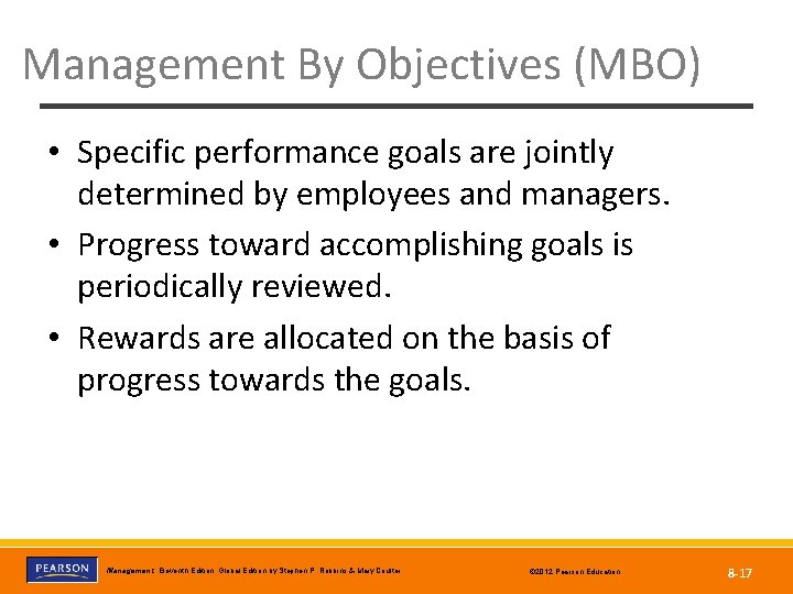 Management By Objectives (MBO) • Specific performance goals are jointly determined by employees and