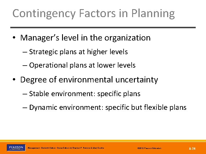 Contingency Factors in Planning • Manager’s level in the organization – Strategic plans at
