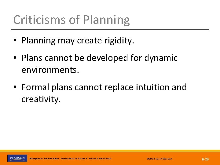 Criticisms of Planning • Planning may create rigidity. • Plans cannot be developed for