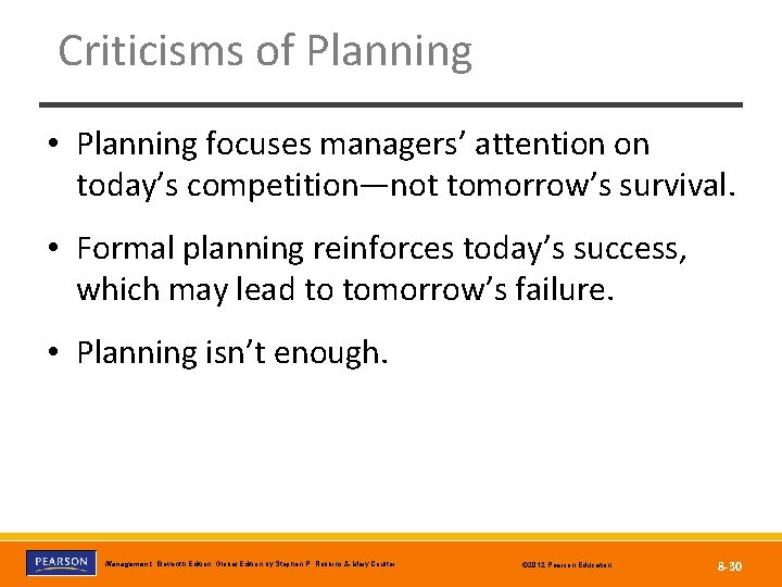 Criticisms of Planning • Planning focuses managers’ attention on today’s competition—not tomorrow’s survival. •