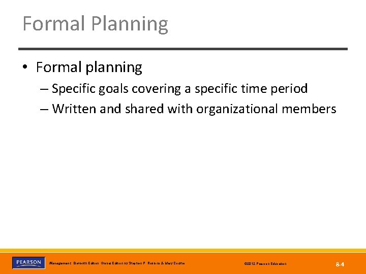 Formal Planning • Formal planning – Specific goals covering a specific time period –