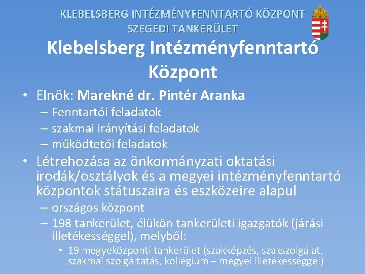 KLEBELSBERG INTÉZMÉNYFENNTARTÓ KÖZPONT SZEGEDI TANKERÜLET Klebelsberg Intézményfenntartó Központ • Elnök: Marekné dr. Pintér Aranka