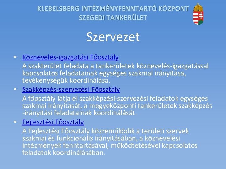 KLEBELSBERG INTÉZMÉNYFENNTARTÓ KÖZPONT SZEGEDI TANKERÜLET Szervezet • Köznevelés-igazgatási Főosztály A szakterület feladata a tankerületek KLEBELSBERG INTÉZMÉNYFENNTARTÓ KÖZPONT SZEGEDI TANKERÜLET Szervezet • Köznevelés-igazgatási Főosztály A szakterület feladata a tankerületek