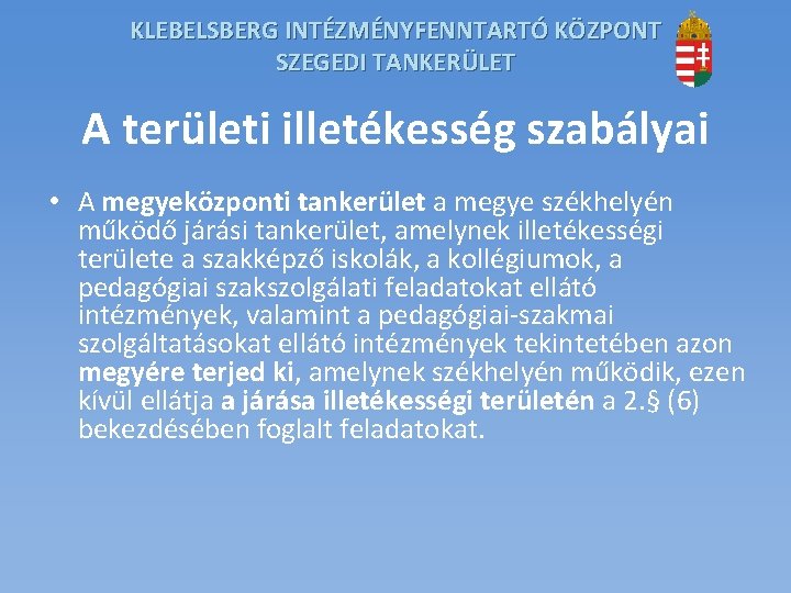 KLEBELSBERG INTÉZMÉNYFENNTARTÓ KÖZPONT SZEGEDI TANKERÜLET A területi illetékesség szabályai • A megyeközponti tankerület a KLEBELSBERG INTÉZMÉNYFENNTARTÓ KÖZPONT SZEGEDI TANKERÜLET A területi illetékesség szabályai • A megyeközponti tankerület a