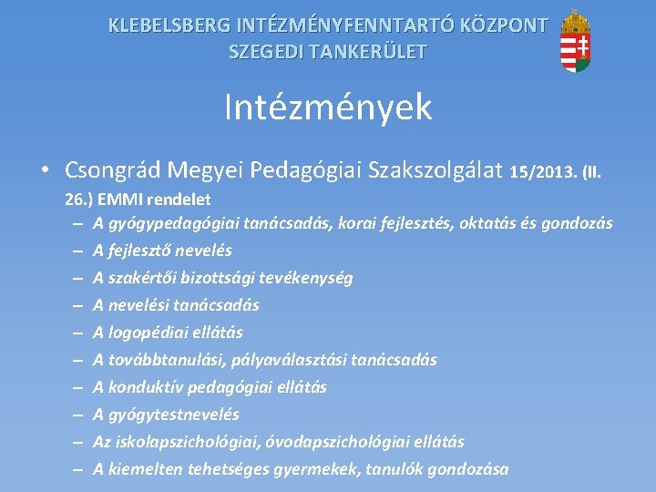 KLEBELSBERG INTÉZMÉNYFENNTARTÓ KÖZPONT SZEGEDI TANKERÜLET Intézmények • Csongrád Megyei Pedagógiai Szakszolgálat 15/2013. (II. 26. KLEBELSBERG INTÉZMÉNYFENNTARTÓ KÖZPONT SZEGEDI TANKERÜLET Intézmények • Csongrád Megyei Pedagógiai Szakszolgálat 15/2013. (II. 26.
