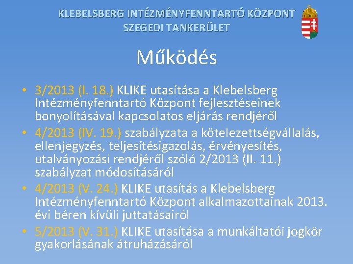 KLEBELSBERG INTÉZMÉNYFENNTARTÓ KÖZPONT SZEGEDI TANKERÜLET Működés • 3/2013 (I. 18. ) KLIKE utasítása a