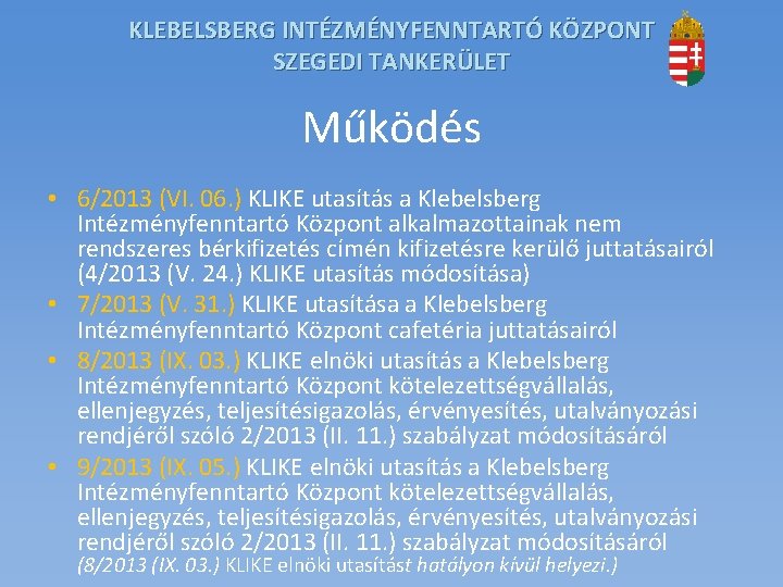 KLEBELSBERG INTÉZMÉNYFENNTARTÓ KÖZPONT SZEGEDI TANKERÜLET Működés • 6/2013 (VI. 06. ) KLIKE utasítás a KLEBELSBERG INTÉZMÉNYFENNTARTÓ KÖZPONT SZEGEDI TANKERÜLET Működés • 6/2013 (VI. 06. ) KLIKE utasítás a