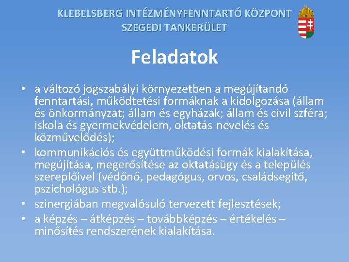 KLEBELSBERG INTÉZMÉNYFENNTARTÓ KÖZPONT SZEGEDI TANKERÜLET Feladatok • a változó jogszabályi környezetben a megújítandó fenntartási,