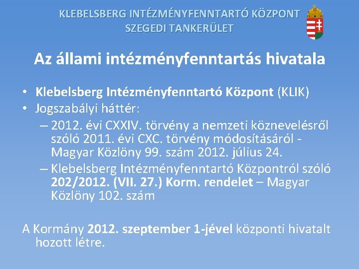 KLEBELSBERG INTÉZMÉNYFENNTARTÓ KÖZPONT SZEGEDI TANKERÜLET Az állami intézményfenntartás hivatala • Klebelsberg Intézményfenntartó Központ (KLIK) KLEBELSBERG INTÉZMÉNYFENNTARTÓ KÖZPONT SZEGEDI TANKERÜLET Az állami intézményfenntartás hivatala • Klebelsberg Intézményfenntartó Központ (KLIK)