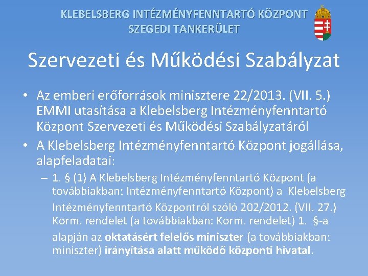 KLEBELSBERG INTÉZMÉNYFENNTARTÓ KÖZPONT SZEGEDI TANKERÜLET Szervezeti és Működési Szabályzat • Az emberi erőforrások minisztere KLEBELSBERG INTÉZMÉNYFENNTARTÓ KÖZPONT SZEGEDI TANKERÜLET Szervezeti és Működési Szabályzat • Az emberi erőforrások minisztere