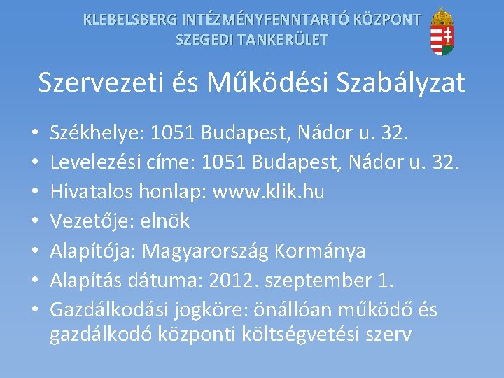 KLEBELSBERG INTÉZMÉNYFENNTARTÓ KÖZPONT SZEGEDI TANKERÜLET Szervezeti és Működési Szabályzat • • Székhelye: 1051 Budapest,