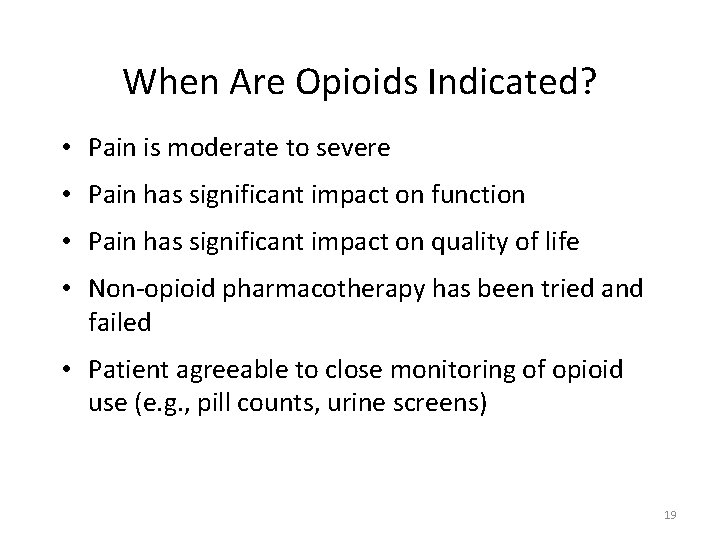 When Are Opioids Indicated? • Pain is moderate to severe • Pain has significant