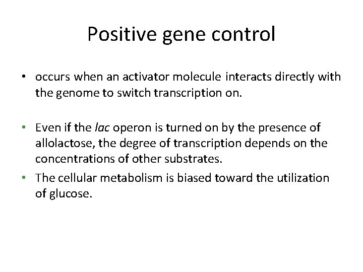 Positive gene control • occurs when an activator molecule interacts directly with the genome