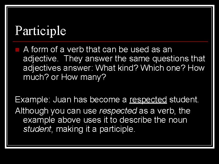 Participle n A form of a verb that can be used as an adjective.