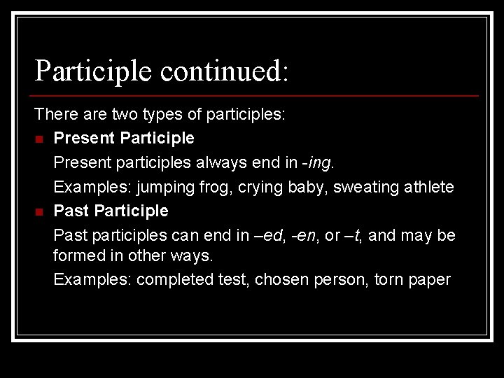 Participle continued: There are two types of participles: n Present Participle Present participles always