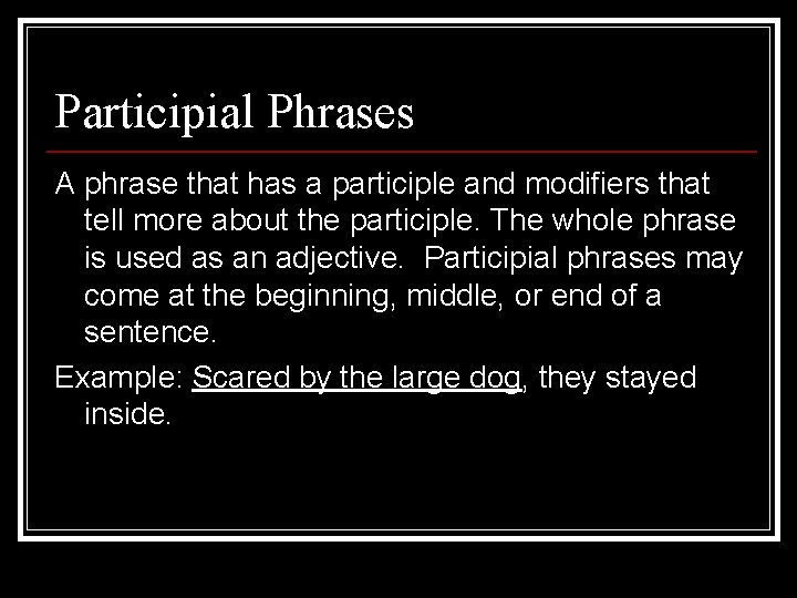 Participial Phrases A phrase that has a participle and modifiers that tell more about