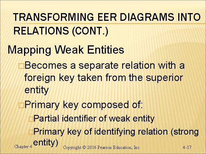 TRANSFORMING EER DIAGRAMS INTO RELATIONS (CONT. ) Mapping Weak Entities �Becomes a separate relation
