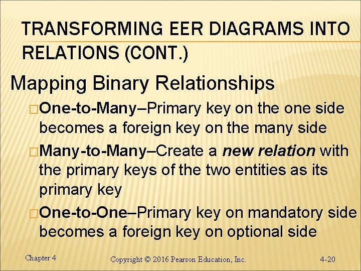 TRANSFORMING EER DIAGRAMS INTO RELATIONS (CONT. ) Mapping Binary Relationships �One-to-Many–Primary key on the