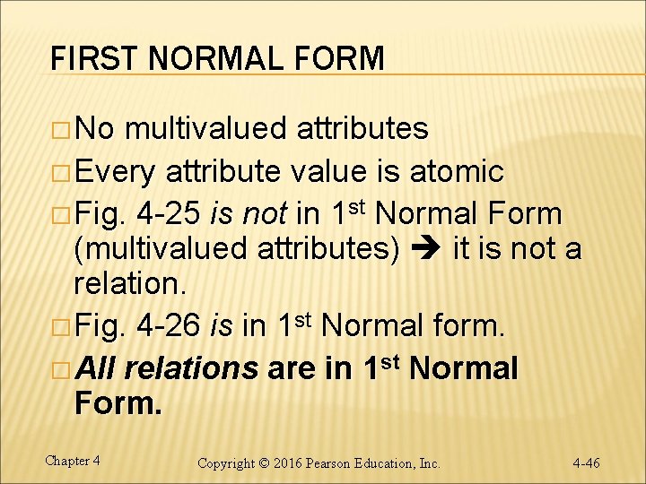 FIRST NORMAL FORM � No multivalued attributes � Every attribute value is atomic �