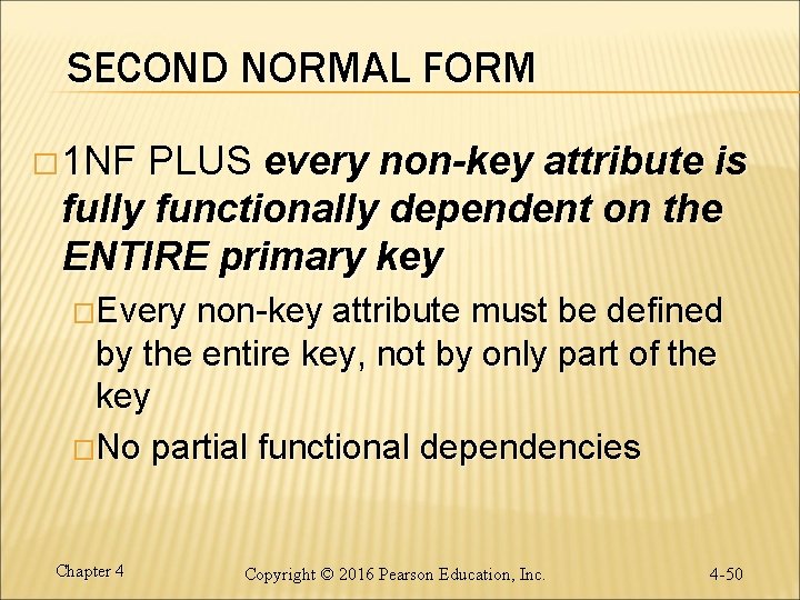 SECOND NORMAL FORM � 1 NF PLUS every non-key attribute is fully functionally dependent