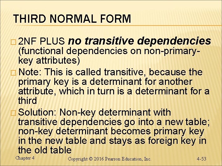 THIRD NORMAL FORM PLUS no transitive dependencies (functional dependencies on non-primarykey attributes) � Note: