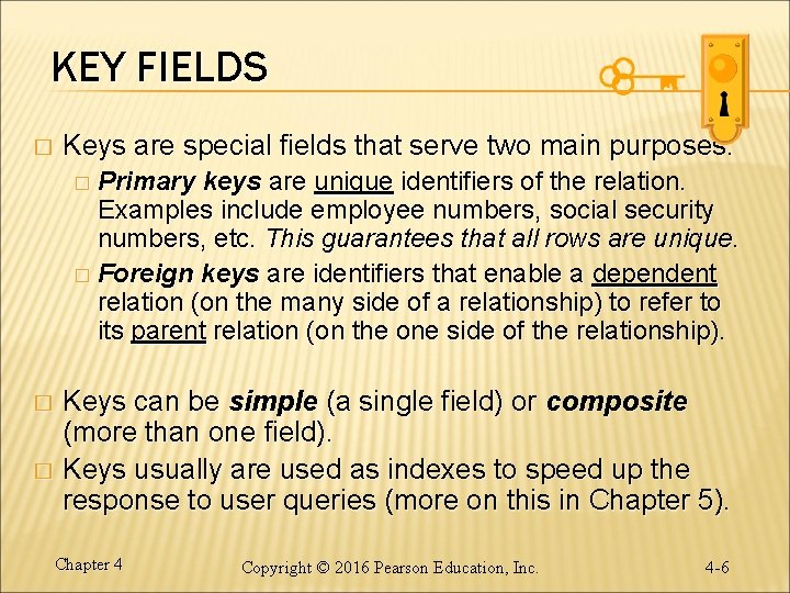 KEY FIELDS � Keys are special fields that serve two main purposes: � Primary