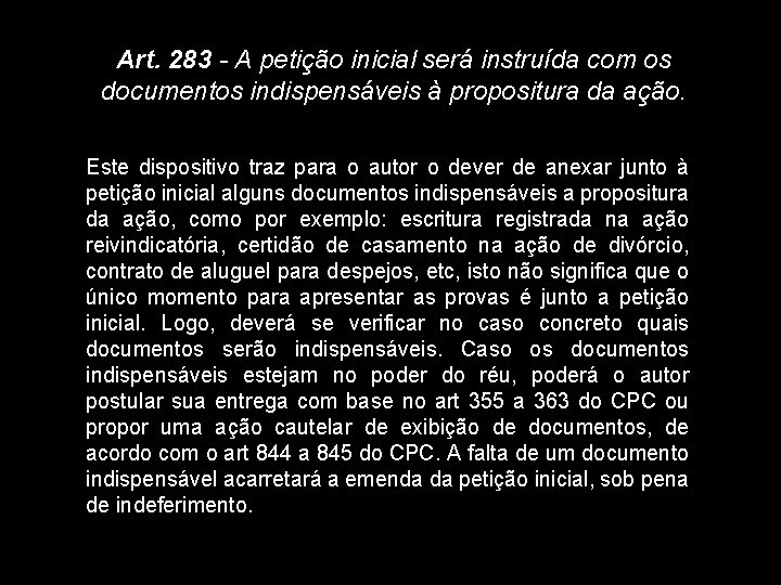 Art. 283 - A petição inicial será instruída com os documentos indispensáveis à propositura