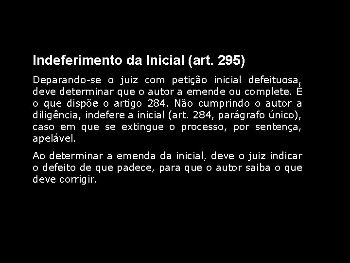 Indeferimento da Inicial (art. 295) Deparando-se o juiz com petição inicial defeituosa, deve determinar