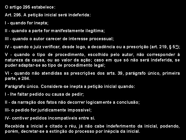 O artigo 295 estabelece: Art. 295. A petição inicial será indeferida: I - quando