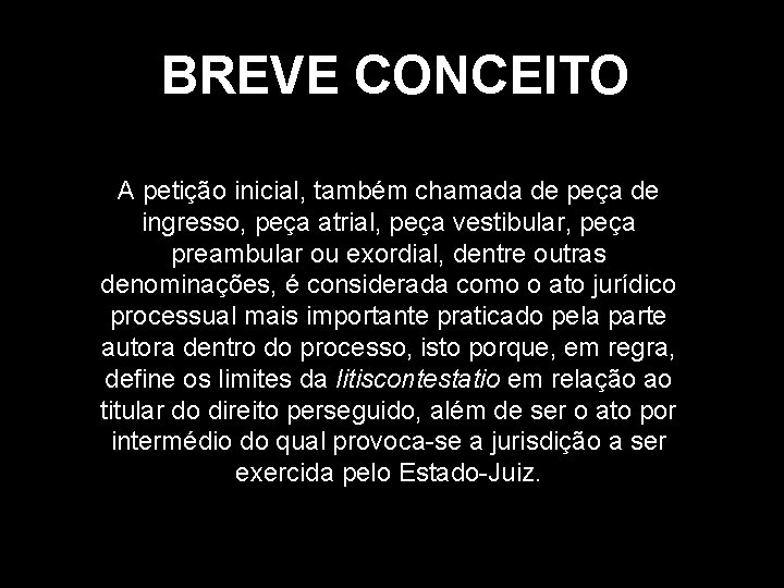 BREVE CONCEITO A petição inicial, também chamada de peça de ingresso, peça atrial, peça