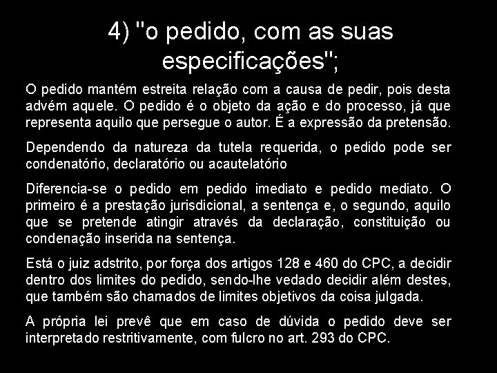 4) "o pedido, com as suas especificações"; O pedido mantém estreita relação com a