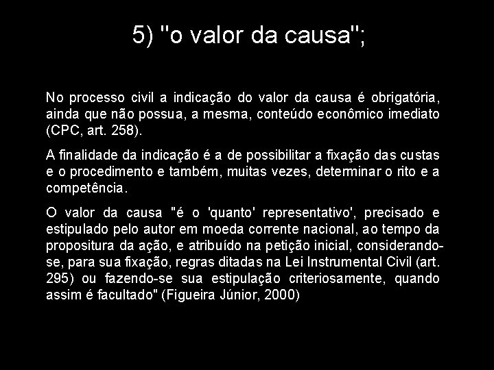 5) "o valor da causa"; No processo civil a indicação do valor da causa