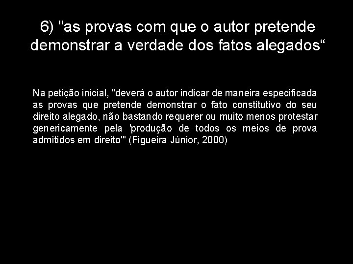 6) "as provas com que o autor pretende demonstrar a verdade dos fatos alegados“