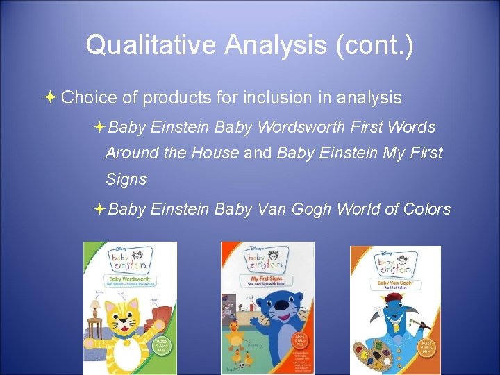 Qualitative Analysis (cont. ) Choice of products for inclusion in analysis Baby Einstein Baby