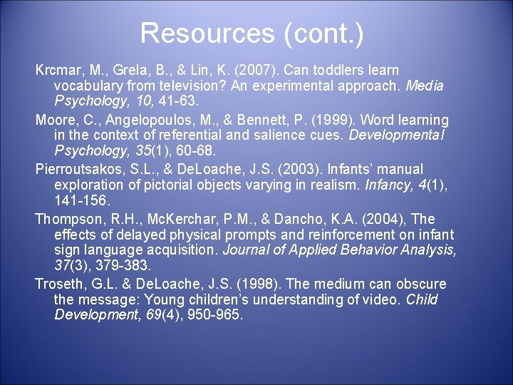 Resources (cont. ) Krcmar, M. , Grela, B. , & Lin, K. (2007). Can